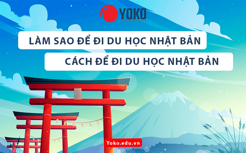 lam-sao-de-di-du-hoc-nhat-ban-cach-de-di-du-hoc-nhat