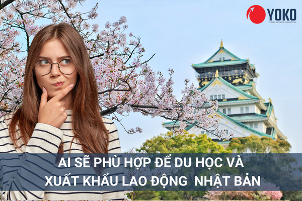 ai phù hợp để đi du học và xuất khẩu lao động Nhật Bản