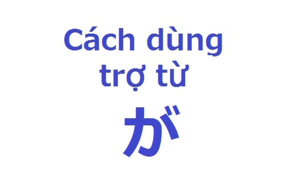 Cách Sử Sụng Trợ Từ Trong Tiếng Nhật 1