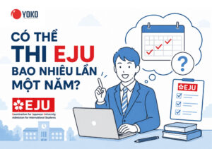 Điểm thi EJU có giá trị trong bao lâu? Có thể thi EJU bao nhiêu lần một năm?