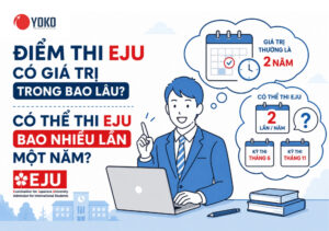 Điểm thi EJU có giá trị trong bao lâu? Có thể thi EJU bao nhiêu lần một năm?